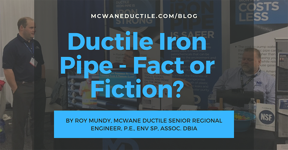 Ductile Iron Pipe - Fact or Fiction? - McWane Ductile - Iron Strong