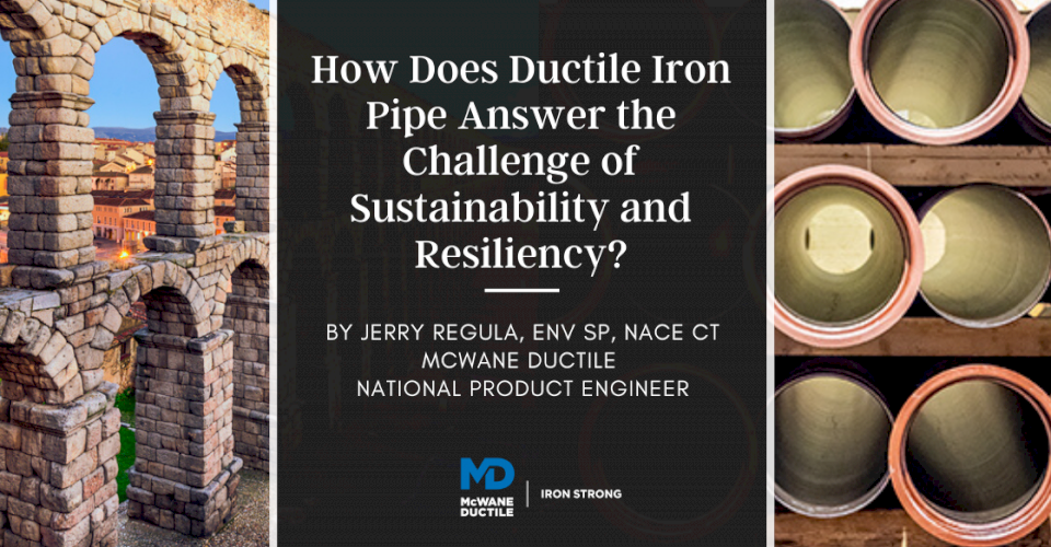 How Does Ductile Iron Pipe Answer the Challenge of Sustainability and Resiliency?