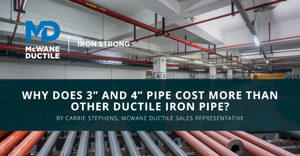 Why Does 3” and 4” Pipe Cost More Than Other Ductile Iron Pipe?