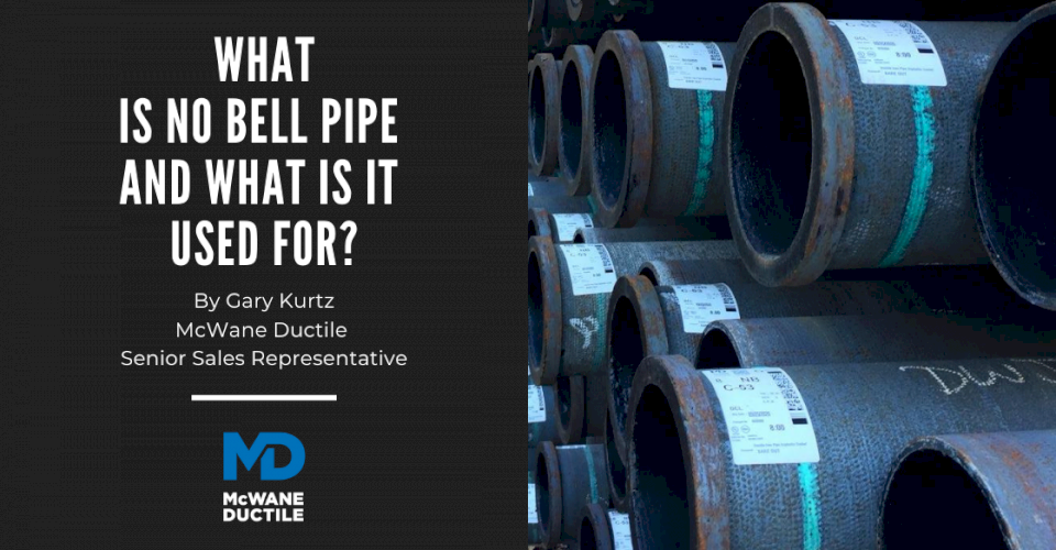 What Is No Bell Pipe and What Is It Used For? - McWane Ductile - Iron