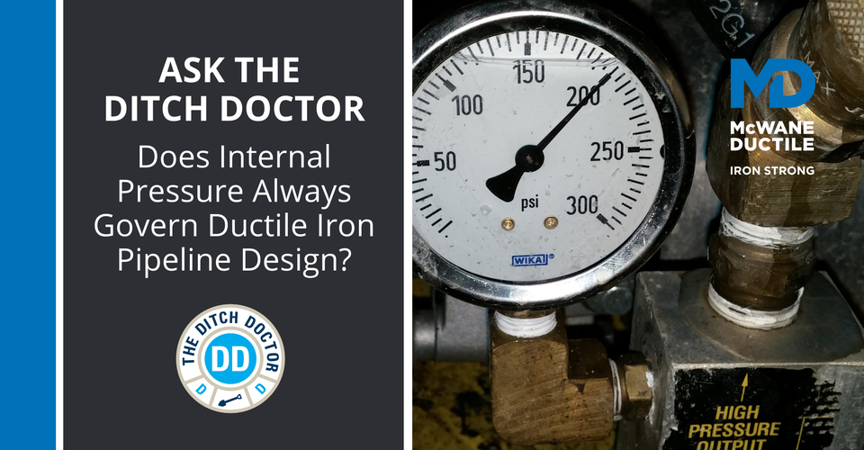 Ask the Ditch Doctor - Does Internal Pressure Always Govern Ductile Iron Pipeline Design?