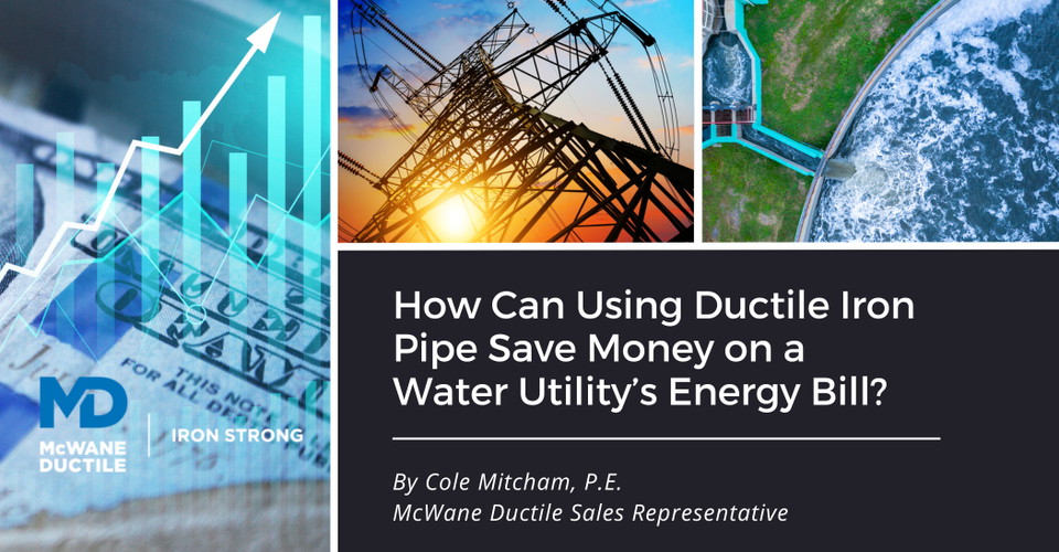 How Can Using Ductile Iron Pipe Save Money on a Water Utility’s Energy Bill?