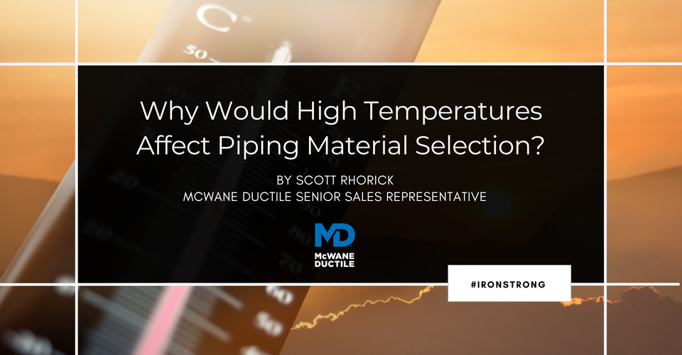 Why Would High Temperatures Affect Piping Material Selection?
