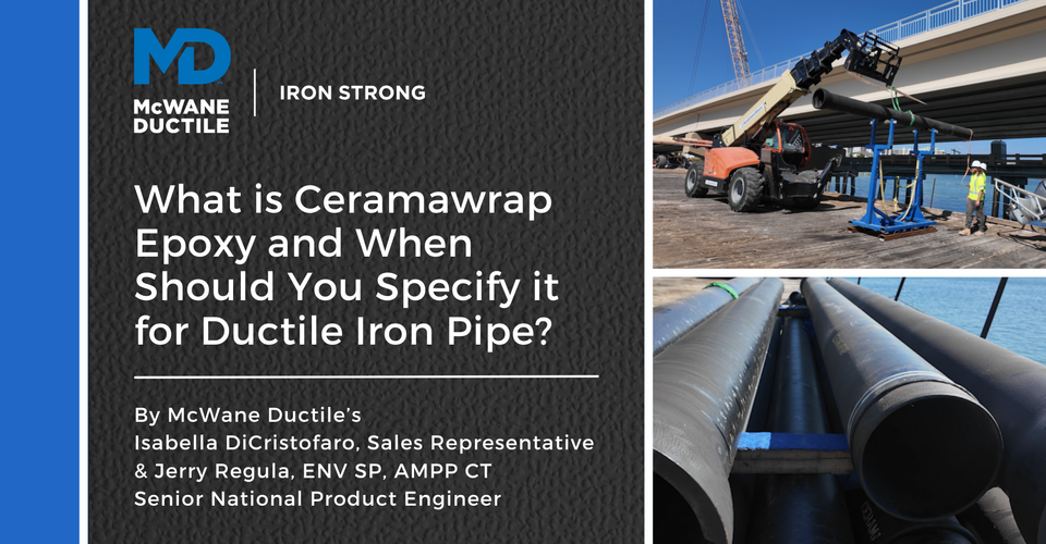 What is Ceramawrap Epoxy and When Should You Specify It for Ductile Iron Pipe?